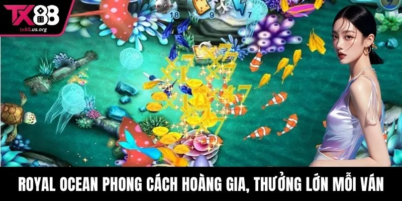 Royal Ocean phong cách hoàng gia, thưởng lớn mỗi ván