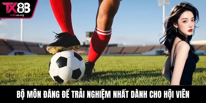 Bộ môn đáng để trải nghiệm nhất dành cho hội viên