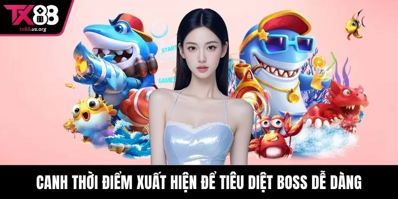 Canh thời điểm xuất hiện để tiêu diệt boss dễ dàng