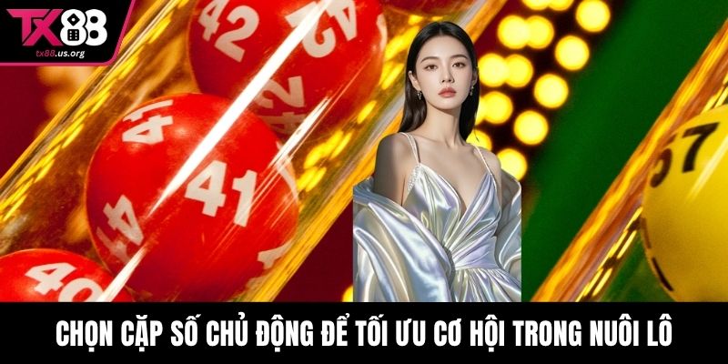 Chọn cặp số chủ động để tối ưu cơ hội trong nuôi lô