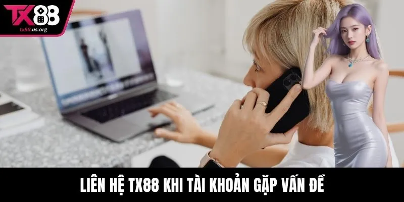 Liên hệ TX88 khi tài khoản gặp vấn đề