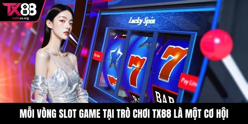 Mỗi vòng slot game tại trò chơi TX88 là một cơ hội