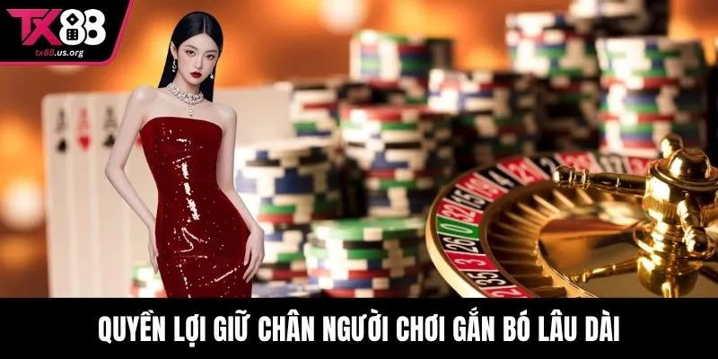 Quyền lợi giữ chân người chơi gắn bó lâu dài