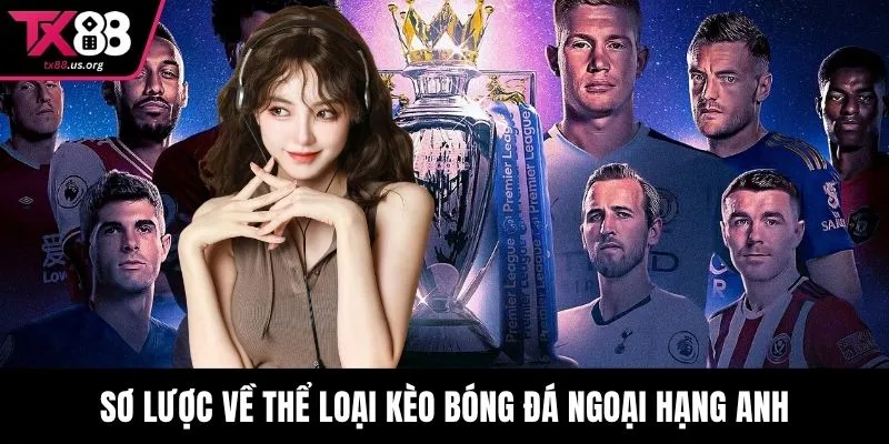 Sơ lược về thể loại kèo bóng đá Ngoại hạng Anh