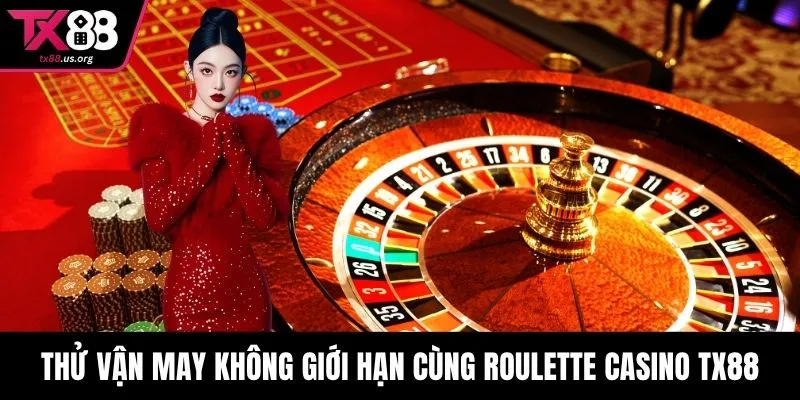 Thử vận may không giới hạn cùng Roulette Casino TX88