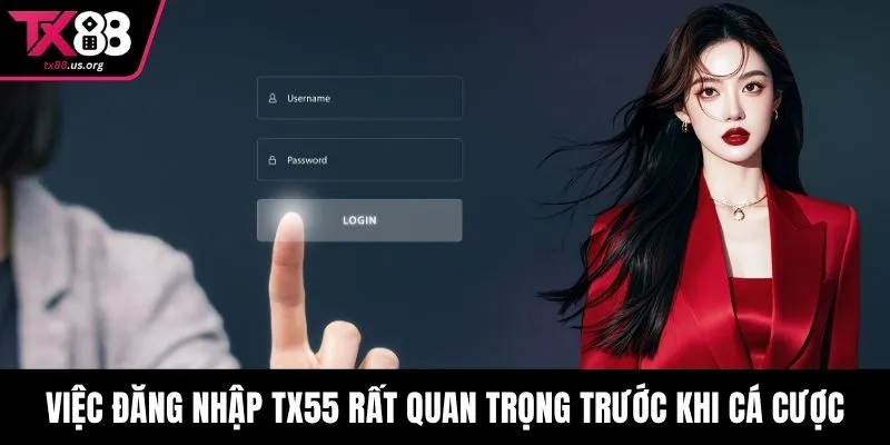Việc đăng nhập TX55 rất quan trọng trước khi cá cược